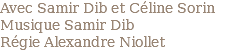 Avec Samir Dib et Céline Sorin Musique Samir Dib Régie Alexandre Niollet
